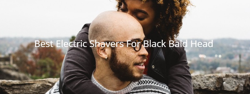 best electric razor for black bald head